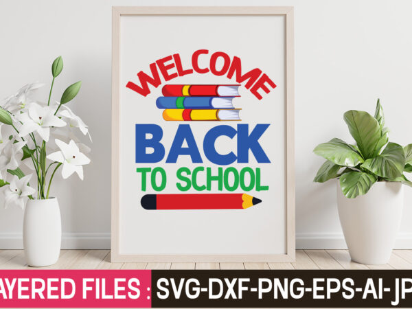 Welcome back to school t-shirt design,teacher svg bundle, school svg, teacher svg, first day of school, svg bundle, kindergarten svg, back to school svg, cut file for cricut, svg school