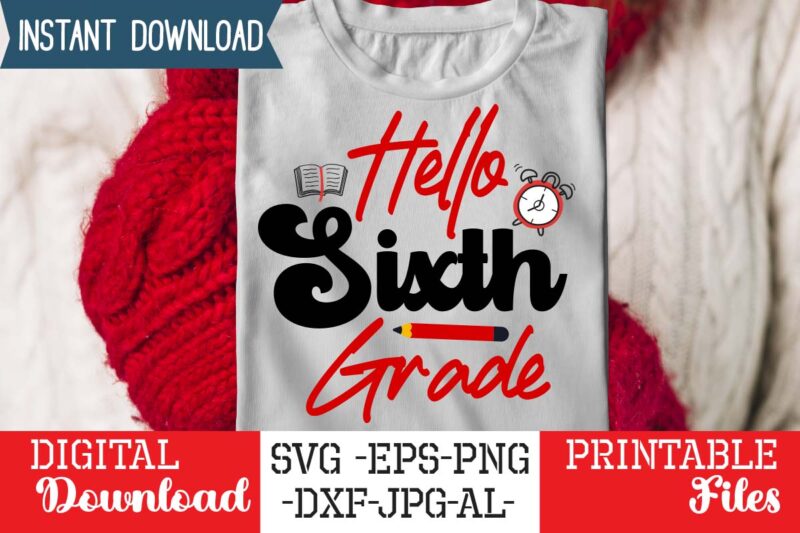 Hello Sixth Grade SVG,Back to School Svg Bundle,SVGs,quotes-and-sayings,food-drink,print-cut,mini-bundles,on-sale Girl First Day of School Shirt, Pre-K Svg, Kindergarten, 1st, 2 Grade Shirt Svg File for Cricut & Silhouette, Png,Hello Grade School