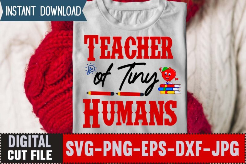Teacher of Tiny Humans SVG ,Back to School Svg Bundle,SVGs,quotes-and-sayings,food-drink,print-cut,mini-bundles,on-sale Girl First Day of School Shirt, Pre-K Svg, Kindergarten, 1st, 2 Grade Shirt Svg File for Cricut & Silhouette, Png,Hello