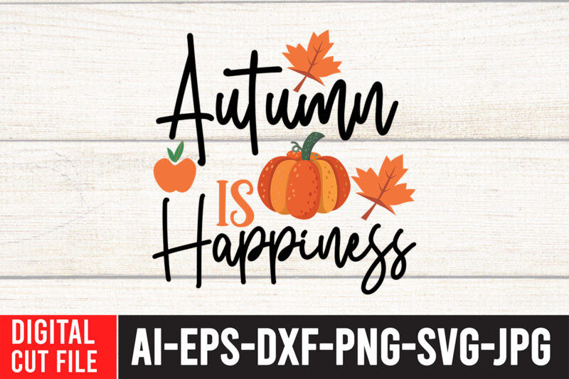 Autumn is Happiness SVG Cut File , Enjoy fall sublimation t-shirt design , fall sublimation , fall sublimation design , autumn sublimation design , fall sublimation bundle, fall png, fall