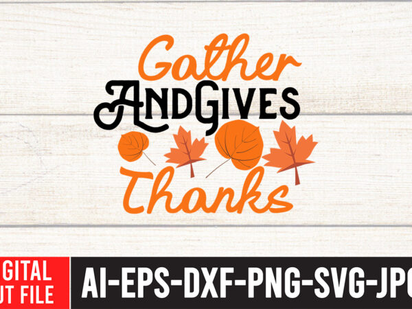 Gather and gives thanks svg cut file , enjoy fall sublimation t-shirt design , fall sublimation , fall sublimation design , autumn sublimation design , fall sublimation bundle, fall png, Gather and gives thanks svg cut file , enjoy fall sublimation t-shirt design , fall sublimation , fall sublimation design , autumn sublimation design , fall sublimation bundle, fall png,