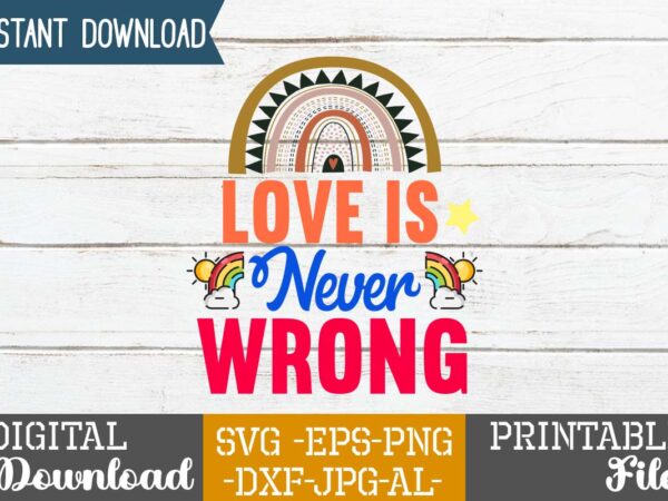 Love is never wrong svg design,life is all rainbows and unicorns ,i’m the rainbow after the storm,rainbow svg bundle ,fall svg bundle , fall t-shirt design bundle , fall svg