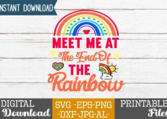 Meet Me At The End Of The Rainbow SVG Design,Life is all rainbows and unicorns ,i’m the rainbow after the storm,rainbow svg bundle ,fall svg bundle , fall t-shirt design