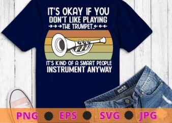 It’s okay if you don’t like playing the trumpet vintage trumpet T-shirt design, vintage, trumpet, Musician, Music Band Musician Jazz