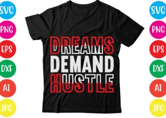 Dreams Demand Hustle,Coffee hustle wine repeat,this lady like to hustle t-shirt design,hustle svg bundle,hustle t shirt design, t shirt, shirt, t shirt design, custom t shirts, t shirt printing, long