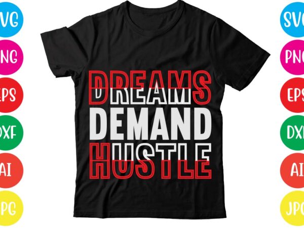 Dreams demand hustle,coffee hustle wine repeat,this lady like to hustle t-shirt design,hustle svg bundle,hustle t shirt design, t shirt, shirt, t shirt design, custom t shirts, t shirt printing, long