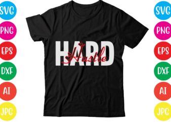 Hard Hustle,Coffee hustle wine repeat,this lady like to hustle t-shirt design,hustle svg bundle,hustle t shirt design, t shirt, shirt, t shirt design, custom t shirts, t shirt printing, long sleeve