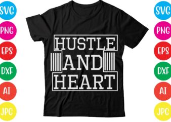 Hustle And Heart,Coffee hustle wine repeat,this lady like to hustle t-shirt design,hustle svg bundle,hustle t shirt design, t shirt, shirt, t shirt design, custom t shirts, t shirt printing, long