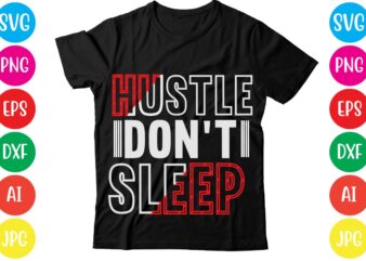 Hustle Don’t Sleep,Coffee hustle wine repeat,this lady like to hustle t-shirt design,hustle svg bundle,hustle t shirt design, t shirt, shirt, t shirt design, custom t shirts, t shirt printing, long