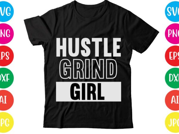 Hustle grind girl,coffee hustle wine repeat,this lady like to hustle t-shirt design,hustle svg bundle,hustle t shirt design, t shirt, shirt, t shirt design, custom t shirts, t shirt printing, long
