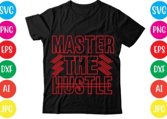 Master The Hustle,Coffee hustle wine repeat,this lady like to hustle t-shirt design,hustle svg bundle,hustle t shirt design, t shirt, shirt, t shirt design, custom t shirts, t shirt printing, long