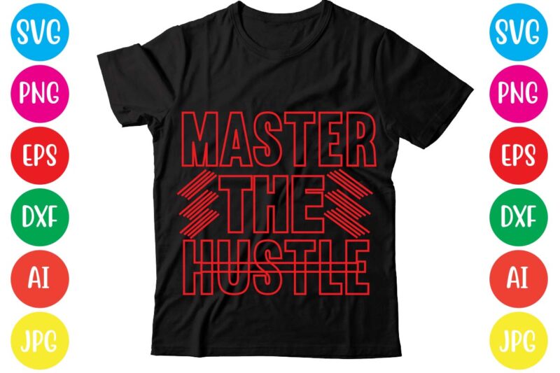 Master The Hustle,Coffee hustle wine repeat,this lady like to hustle t-shirt design,hustle svg bundle,hustle t shirt design, t shirt, shirt, t shirt design, custom t shirts, t shirt printing, long
