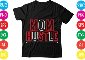Mom Hustle,Coffee hustle wine repeat,this lady like to hustle t-shirt design,hustle svg bundle,hustle t shirt design, t shirt, shirt, t shirt design, custom t shirts, t shirt printing, long sleeve