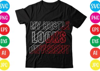 My Hustle Looks Different,Coffee hustle wine repeat,this lady like to hustle t-shirt design,hustle svg bundle,hustle t shirt design, t shirt, shirt, t shirt design, custom t shirts, t shirt printing,