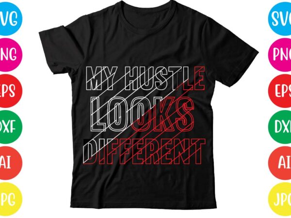 My hustle looks different,coffee hustle wine repeat,this lady like to hustle t-shirt design,hustle svg bundle,hustle t shirt design, t shirt, shirt, t shirt design, custom t shirts, t shirt printing,