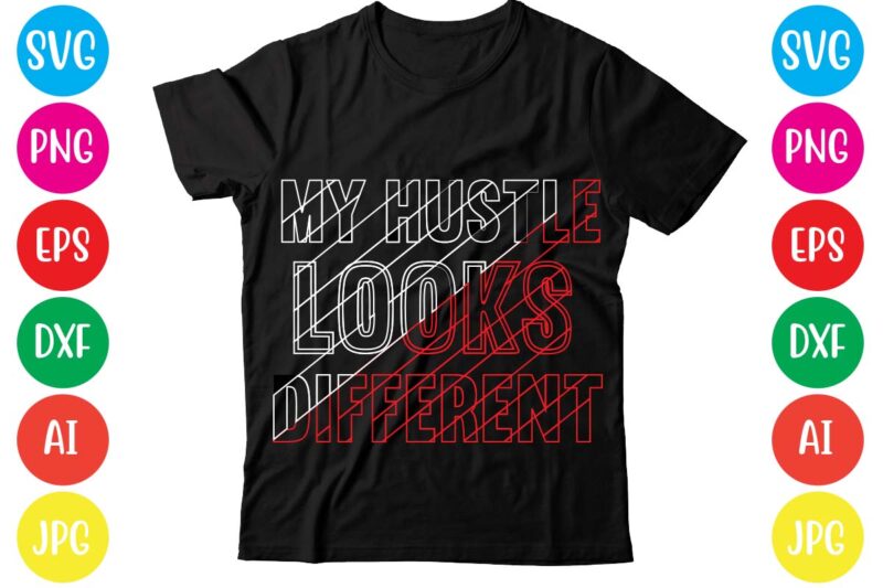 My Hustle Looks Different,Coffee hustle wine repeat,this lady like to hustle t-shirt design,hustle svg bundle,hustle t shirt design, t shirt, shirt, t shirt design, custom t shirts, t shirt printing,