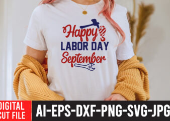 Happy Labor Day September T-Shirt Design , Labor t shirt design, labour day t shirt design bundle, labour t shirt design, labor t shirt with graphics, world labor day t