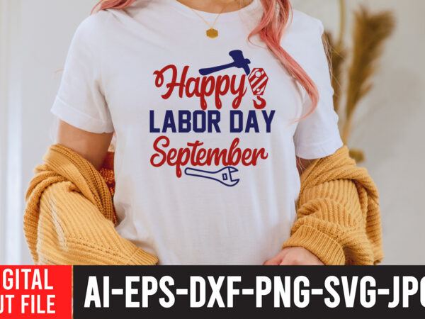 Happy labor day september t-shirt design , labor t shirt design, labour day t shirt design bundle, labour t shirt design, labor t shirt with graphics, world labor day t