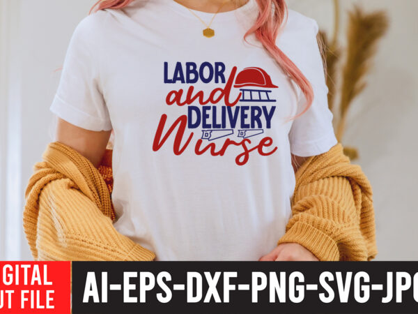 Labor and delivery nurse t-shirt design , labor t shirt design, labour day t shirt design bundle, labour t shirt design, labor t shirt with graphics, world labor day t