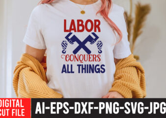 Labor Conquers All things T-Shirt Design , Labor t shirt design, labour day t shirt design bundle, labour t shirt design, labor t shirt with graphics, world labor day t