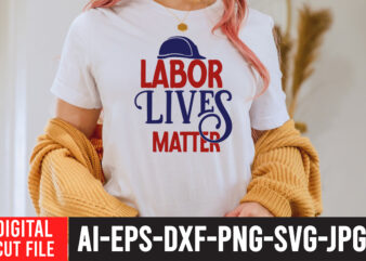 Labot Lives Matter T-Shirt Design , Labor t shirt design, labour day t shirt design bundle, labour t shirt design, labor t shirt with graphics, world labor day t shirt