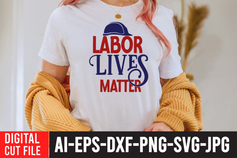 Labot Lives Matter T-Shirt Design , Labor t shirt design, labour day t shirt design bundle, labour t shirt design, labor t shirt with graphics, world labor day t shirt