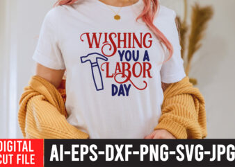 Wishing you a Labor Day T- Shirt Design ,Wishing you a Labor Day SVG Cut File , Labor t shirt design, labour day t shirt design bundle, labour t shirt
