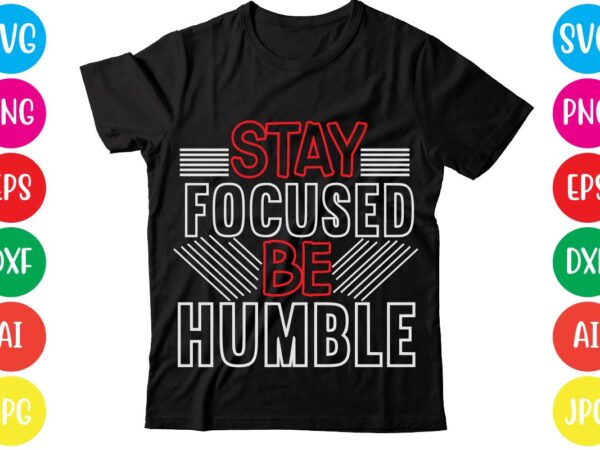 Stay focused be humble,coffee hustle wine repeat,this lady like to hustle t-shirt design,hustle svg bundle,hustle t shirt design, t shirt, shirt, t shirt design, custom t shirts, t shirt printing,