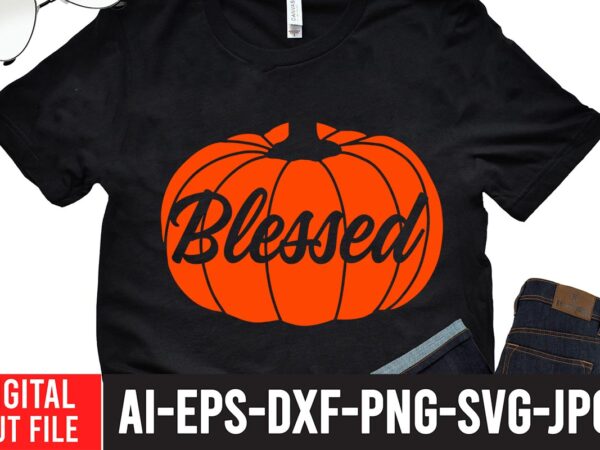 Blessed t-shirt design,fall svg, happy fall svg, fall svg bundle, autumn svg bundle, svg designs, png, pumpkin svg, silhouette, cricut,thanksgiving svg bundle, thanksgiving svg, fall svg, autumn svg, autumn bundle