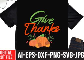 Give thanks T-shirt design,Fall svg, Happy fall svg, Fall svg bundle, Autumn svg bundle, Svg Designs, PNG, Pumpkin svg, Silhouette, Cricut,Thanksgiving svg Bundle, Thanksgiving svg, Fall svg, Autumn svg, Autumn