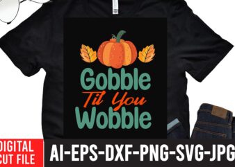 Gobble til You Wobble T-shirt design,Fall svg, Happy fall svg, Fall svg bundle, Autumn svg bundle, Svg Designs, PNG, Pumpkin svg, Silhouette, Cricut,Thanksgiving svg Bundle, Thanksgiving svg, Fall svg, Autumn