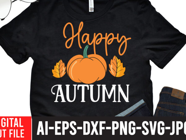 Happy autumn t-shirt design,fall svg, happy fall svg, fall svg bundle, autumn svg bundle, svg designs, png, pumpkin svg, silhouette, cricut,thanksgiving svg bundle, thanksgiving svg, fall svg, autumn svg, autumn