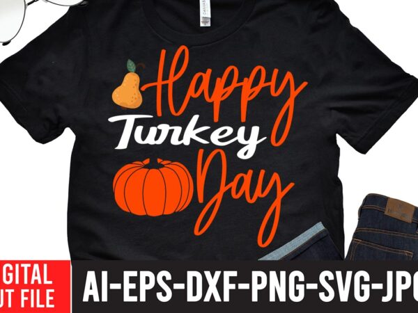 Happy turkey day t-shirt design,fall svg, happy fall svg, fall svg bundle, autumn svg bundle, svg designs, png, pumpkin svg, silhouette, cricut,thanksgiving svg bundle, thanksgiving svg, fall svg, autumn svg,