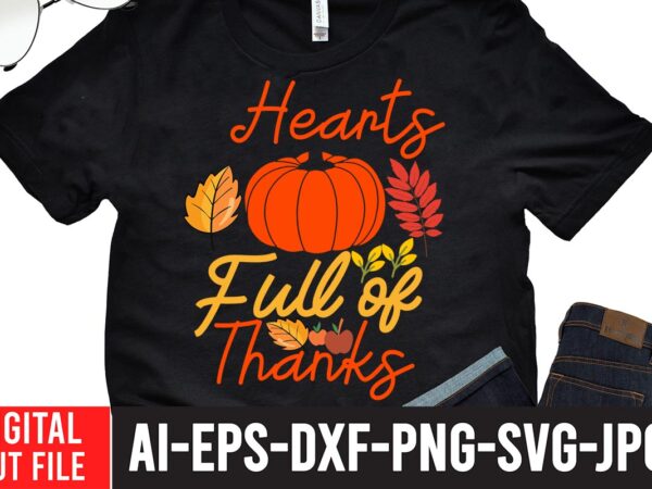 Hearts full of thanks t-shirt design,fall svg, happy fall svg, fall svg bundle, autumn svg bundle, svg designs, png, pumpkin svg, silhouette, cricut,thanksgiving svg bundle, thanksgiving svg, fall svg, autumn