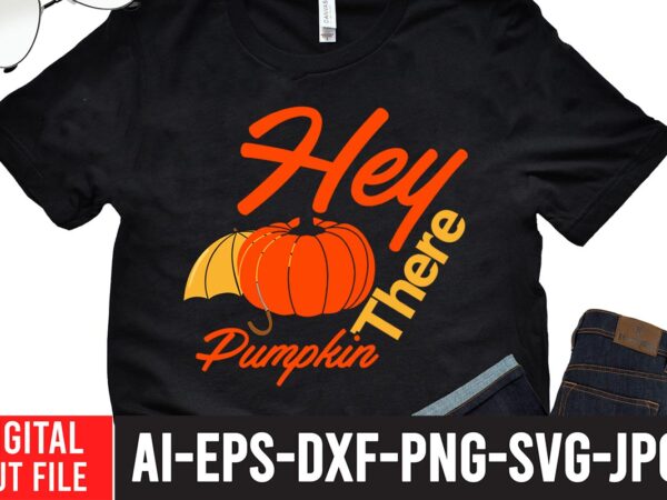 Hey pumpkin there t-shirt design,fall svg, happy fall svg, fall svg bundle, autumn svg bundle, svg designs, png, pumpkin svg, silhouette, cricut,thanksgiving svg bundle, thanksgiving svg, fall svg, autumn svg,