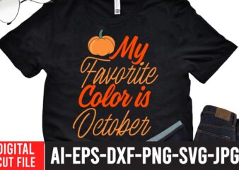 My Favorite Color is October T-shirt design,Fall svg, Happy fall svg, Fall svg bundle, Autumn svg bundle, Svg Designs, PNG, Pumpkin svg, Silhouette, Cricut,Thanksgiving svg Bundle, Thanksgiving svg, Fall svg,