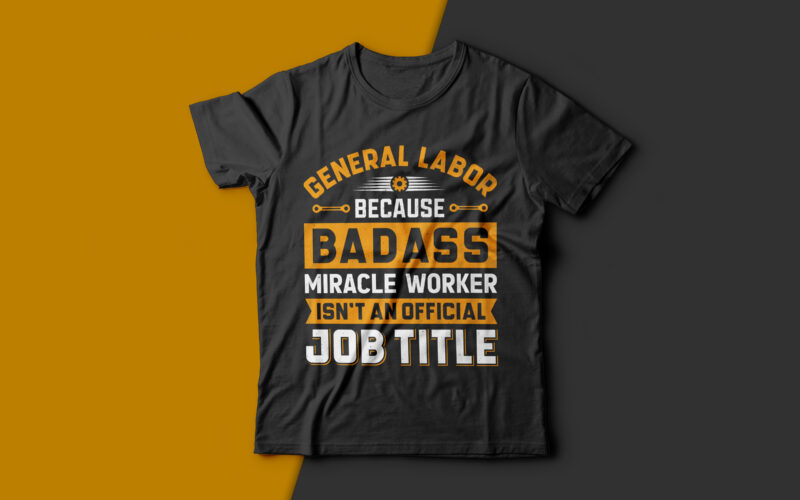 General labor because badass miracle worker isn’t an official job title-usa labour day t-shirt design vector,labor t shirt design,labor svg t shirt,labor eps t shirt,labor ai t shirt,labor t shirt