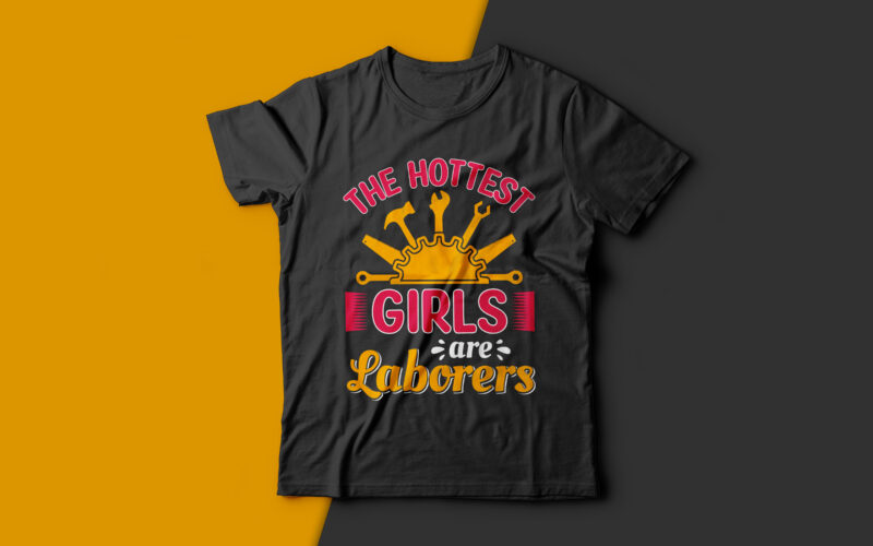 The Hottest Girls are Laborers-usa labour day t-shirt design vector,labor t shirt design,labor svg t shirt,labor eps t shirt,labor ai t shirt,labor t shirt design bundle,labor png t shirt,labor day,labor