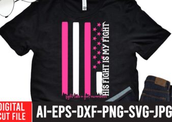 His Fight is My Figwareness ht Fight like a Girl Awareness T-Shirt Design , Crush Cancer T-Shirt Design , Mental Health SVG Bundle, Breast Cancer SVG Bundle, Breast Cancer SVG