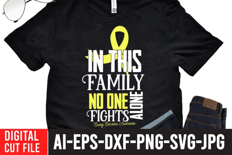 In This Family No One Fight Alone Elving Sarcoma Awareness T-Shirt Design , Cancer svg bundle,fight cancer,breast cancer awareness svg cut file , breast cancer awareness tshirt design, 20 mental