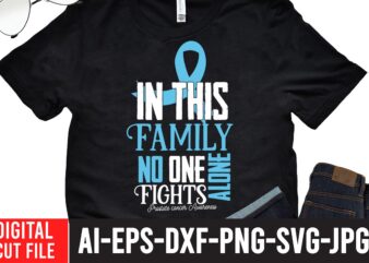 In This Family No One Fight Alone Fights prostate Cancer Awareness T-Shirt Design , Crush Cancer T-Shirt Design , Mental Health SVG Bundle, Breast Cancer SVG Bundle, Breast Cancer SVG