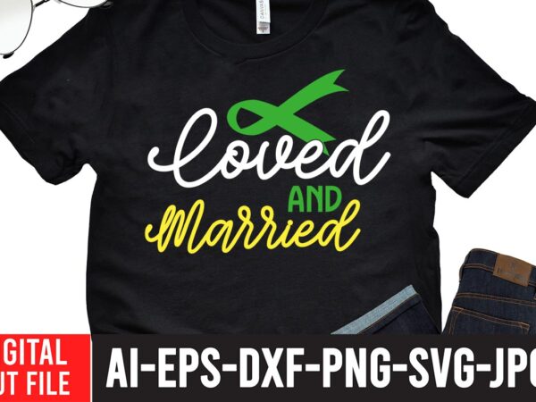 Loved and married svg cut file , 20 mental health vector t-shirt best sell bundle design, amazon breast cancer t shirts, anxiety svg, awareness svg, bca shirts, breast awareness t