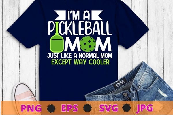 i’m a pickleball mom except way cooler funny pickle playing T-Shirt, Pickleball Player Gift, Pickleball Coach, I can’t I have pickleball shirt, Queen