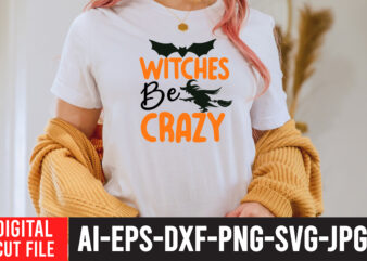 Witches be Crazy SVG Cut File , HALLOWEEN Clipart, Halloween Svg Files for Cricut, Halloween Cut Files,Halloween bundle svg, Halloween Vector, Witch svg, Ghost svg, Halloween shirt svg, Pumpkin svg,