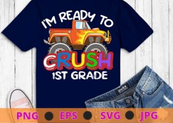I’m Ready To Crush 1st Grade Monster Truck Back To School T-Shirt design svg, kids monster truck png, back to school, Kindergarten, 1st Grade