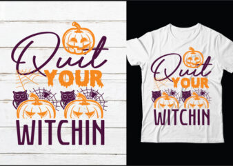 Quit your witchin svg vector t-shirt design,HALLOWEEN SVG Bundle, HALLOWEEN Clipart, Halloween Svg, Png Files for Cricut, Halloween Cut Files, Haloween Silhouette, Witch, Scarry,HALLOWEEN SVG Bundle, Halloween Svg Files for