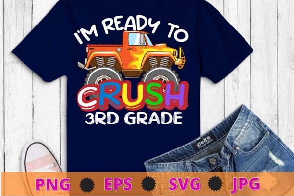 I’m Ready To Crush Monster Truck 3rd Grade Back To School T-Shirt design svg, kids monster truck png, back to school, Kindergarten, 3rd Grade