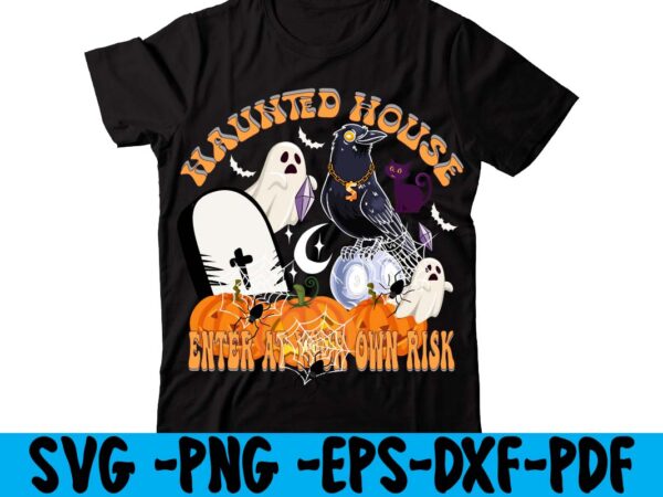 Haunted house enter at your own risk t-shirt design,hallowen t-shirt design,fall svg bundle , fall t-shirt design bundle , fall svg bundle quotes , funny fall svg bundle 20 design