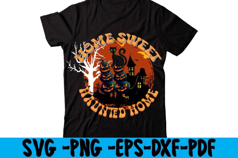 Home Sweet Haunted Home T-shirt Design,HALLOWEN T-SHIRT Design,Fall svg bundle , fall t-shirt design bundle , fall svg bundle quotes , funny fall svg bundle 20 design , fall svg