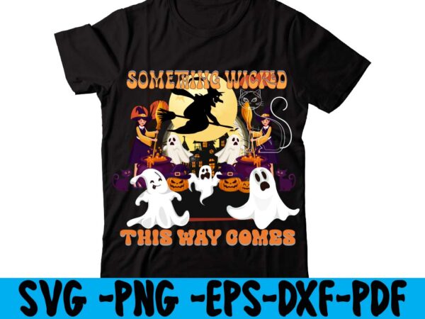 Something wicked this way comes t-shirt design,hallowen t-shirt design,fall svg bundle , fall t-shirt design bundle , fall svg bundle quotes , funny fall svg bundle 20 design , fall